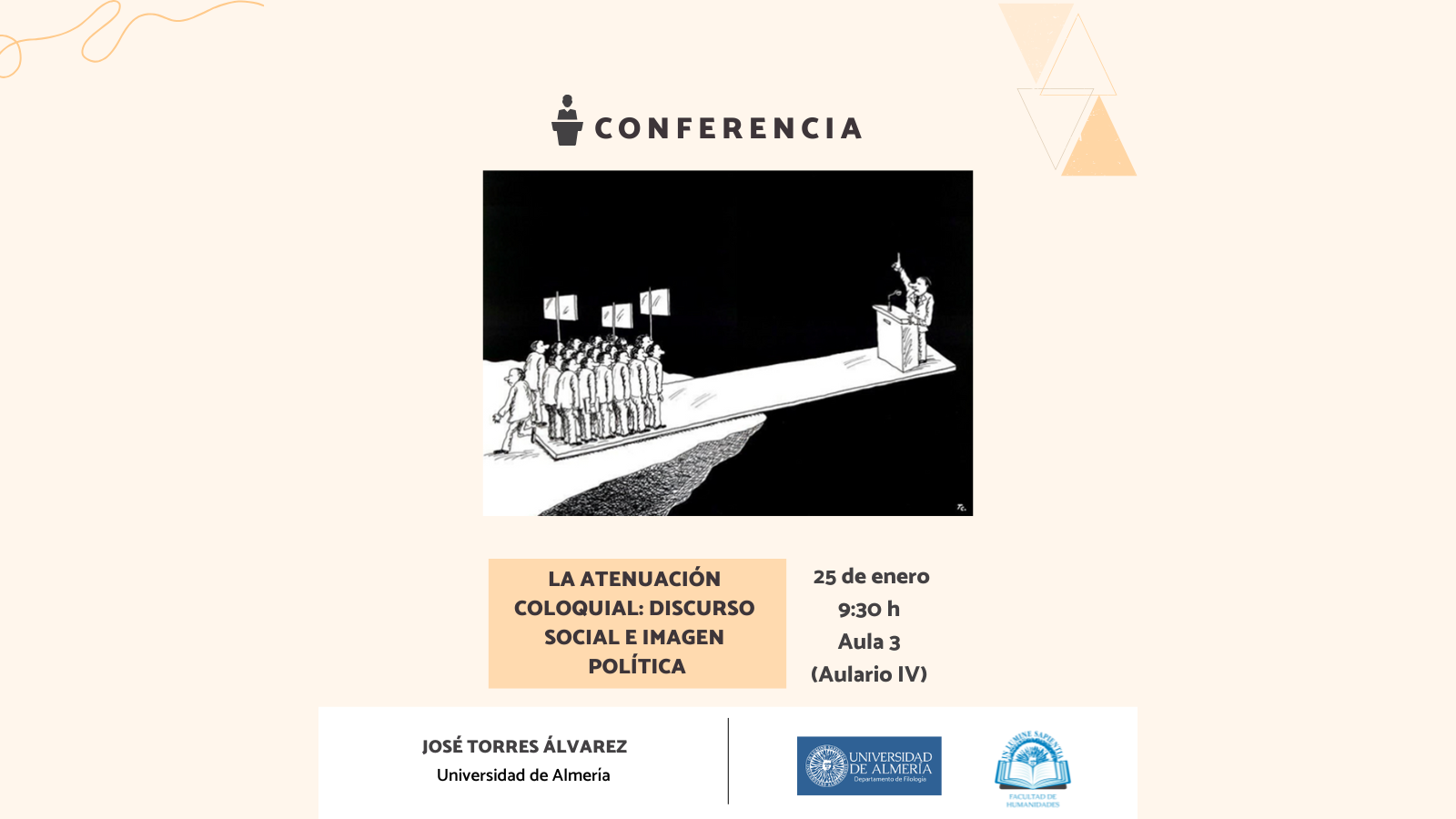 La Facultad de Humanidades organiza la conferencia “La atenuación coloquial: discurso social e imagen política” de la mano del profesor doctor José Torres Álvarez.
La actividad tendrá lugar el próximo sábado 25 de enero a las 9:30h en el aula 3 del aulario IV de la Universidad de Almería.