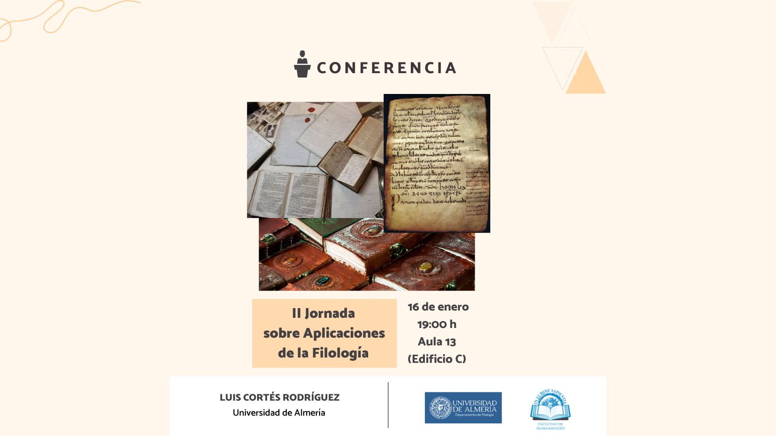 La Facultad de Humanidades junto con el Departamento de Filología organiza la conferencia ‘‘II Jornada sobre Aplicaciones de la Filología’’ que será impartida por Luis Cortés Rodríguez, profesor en la Universidad de Almería. 
La conferencia tendrá lugar el 16 de enero a las 19:00h en el Aula 13 del Edif. Dep. de Humanidades y CC de la Educación II (Edif. C).