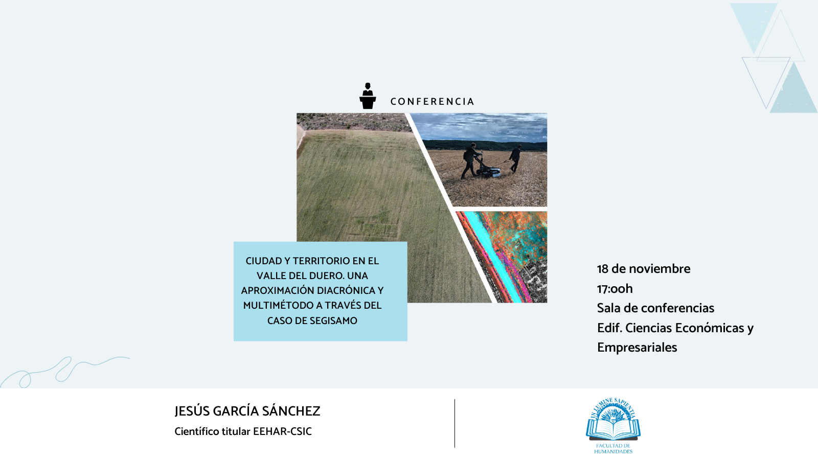 La Facultad de Humanidades y el profesor Enrique Aragón Núñez organizan la conferencia ‘‘Ciudad y territorio en el valle del Duero. Una aproximación diacrónica y multimétodo a través del caso de Segisamo’’ de la mano de Jesús García Sánchez, científico titular del proyecto EEHAR-CSIC. 